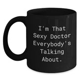 Funny Doctor Gifts from Friends for Him - I'm That Sexy Doctor Everybody's Talking About. - Black Coffee Mug for Birthday - Main